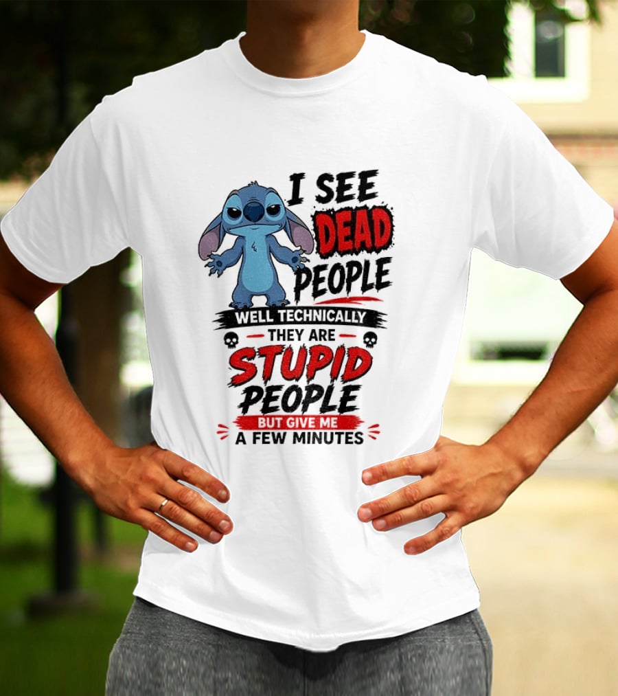 Stitch I See Dead People Well Technically They Are Stupid A Few Minutes T-Shirt