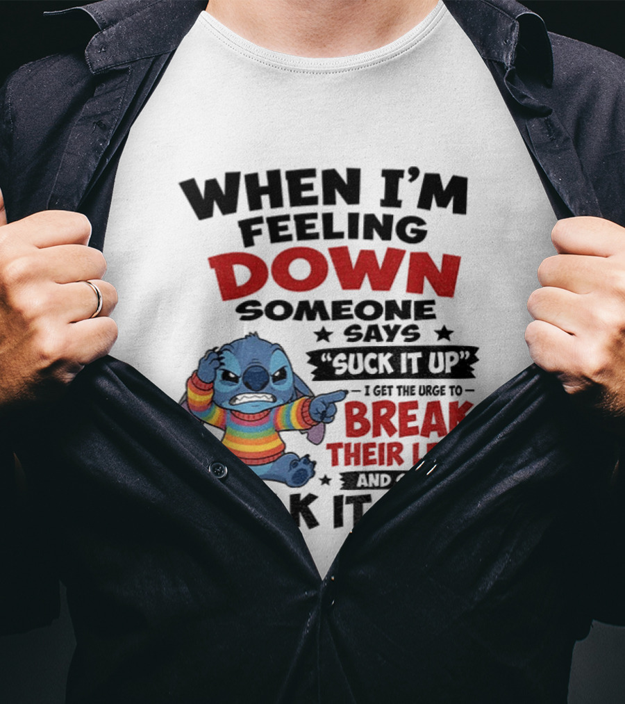 When I'm Feeling Down Someone Says Suck It Up I Get The Urge To Break Their Legs And Say Walk It Off Stitch Lilo And Stitch T-Shirt