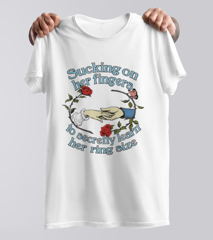Sucking On Her Fingers Rose Wreath Holding Hands Butterfly To Secretly Learn Her Ring Size T-Shirt