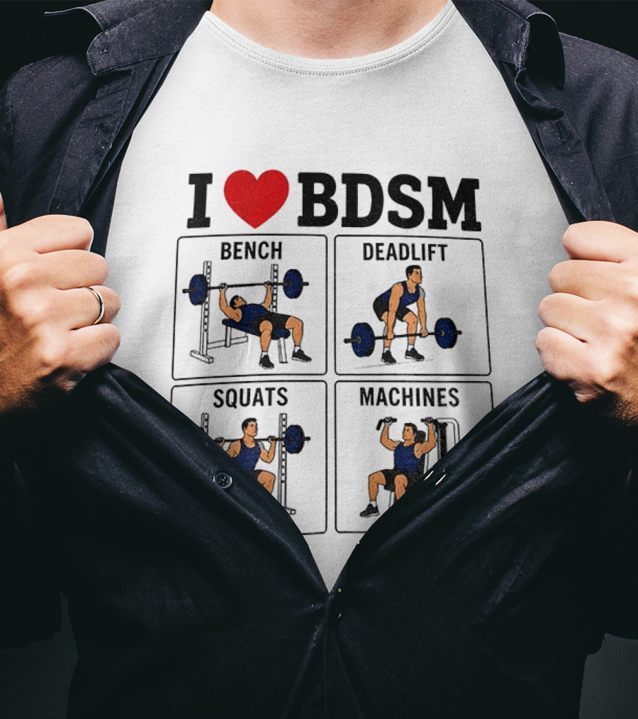 I Love BDSM Bench Deadlift Squats Machines Fitness Humor T-Shirt
