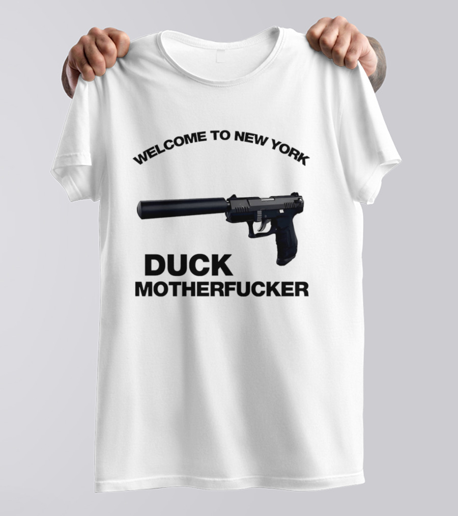 Welcome To New York Duck Motherfucker Gun Silencer T-Shirt