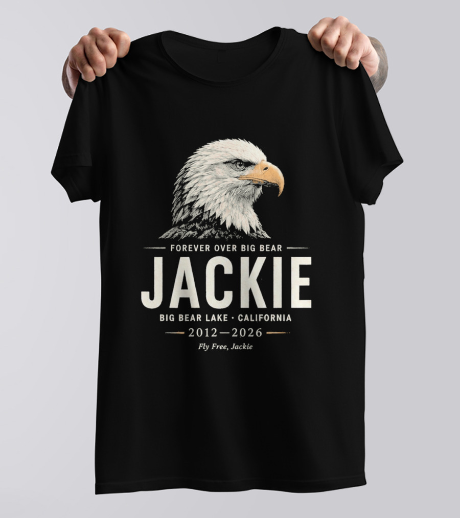 Forever Over Big Bear Jackie Eagle Big Bear Lake California 2012 2026 Fly Free Jackie T-Shirt