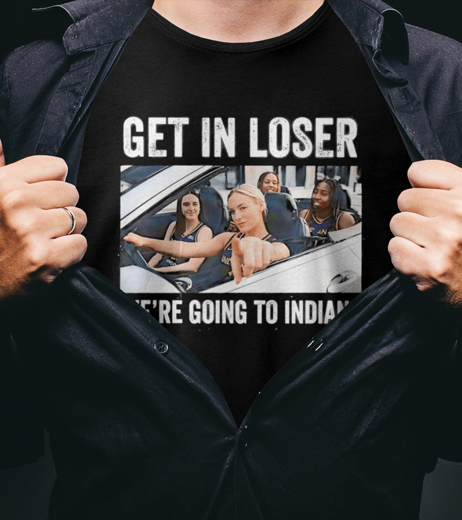 Get In Loser We're Going To Indiana Basketball Team Road Trip Meme T-Shirt