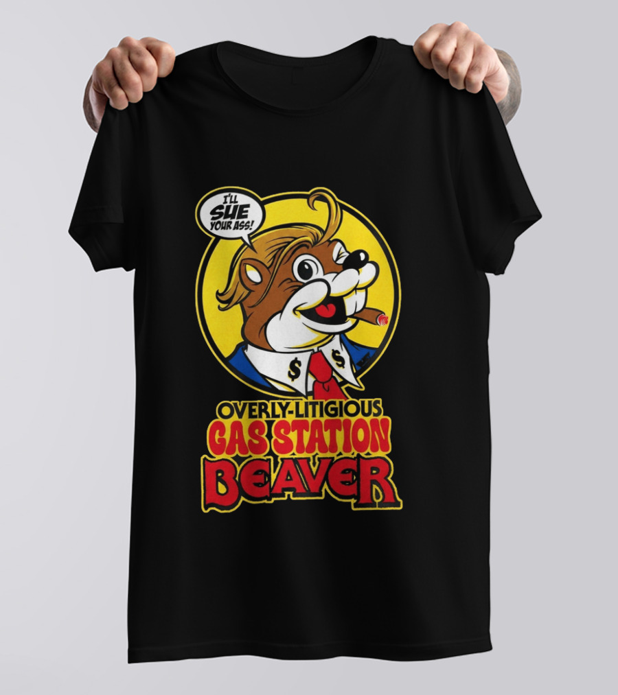 I'll Sue Your Ass Overly Litigious Gas Station T-Shirt
