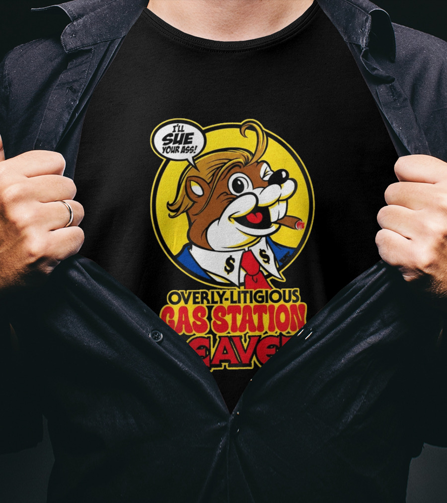 I'll Sue Your Ass Overly Litigious Gas Station T-Shirt