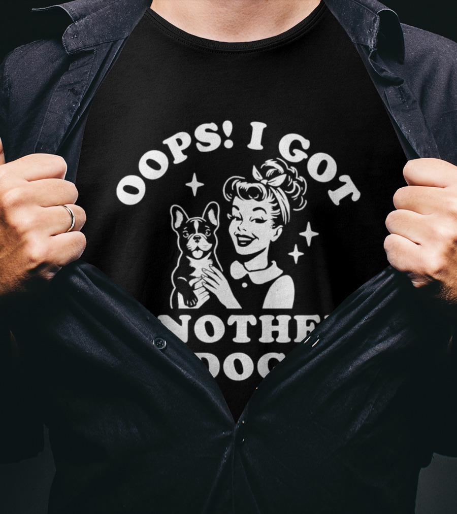 Oops I Got Another Dog Woman And French Bulldog T-Shirt