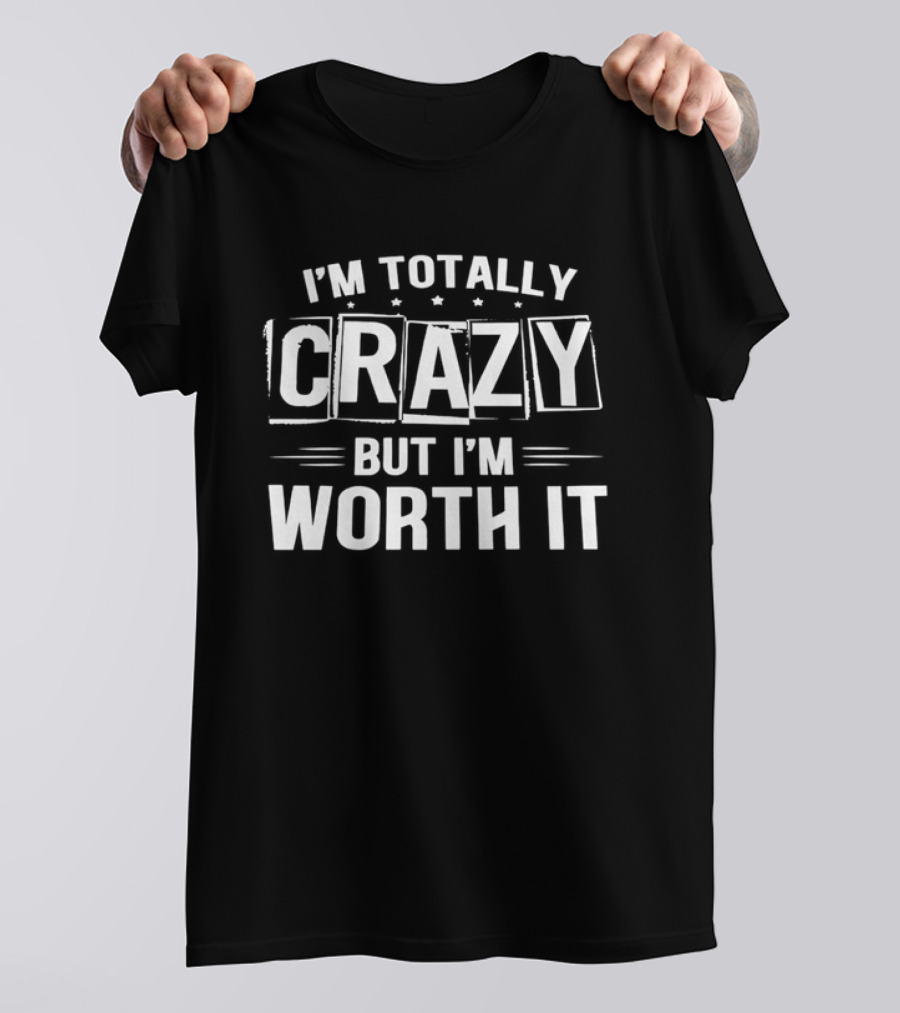 I'm Totally Crazy But I'm Worth It White Boxed Stars Horizontal Lines T-Shirt