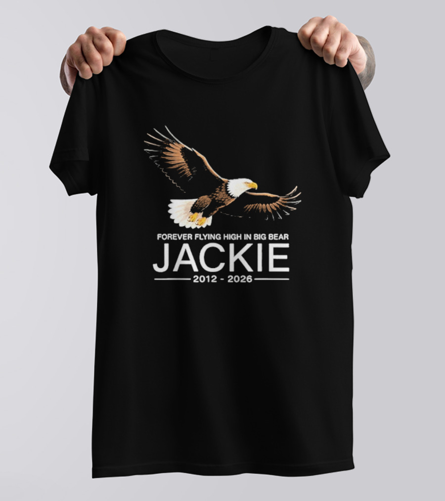 Jackie Forever Flying High Bald Eagle Memorial 2012 2026 Big Bear T-Shirt
