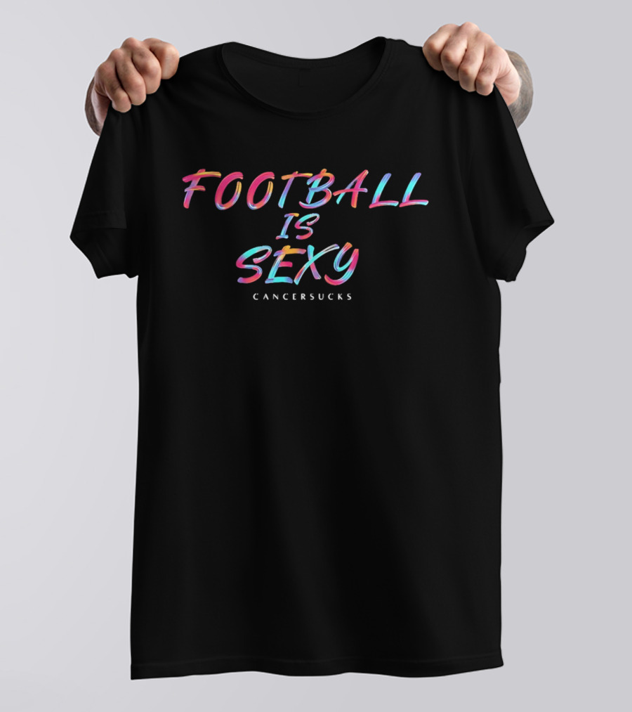 Football Is Sexy Cancer Sucks Colorful Oil Paint Brushstroke Lettering T-Shirt
