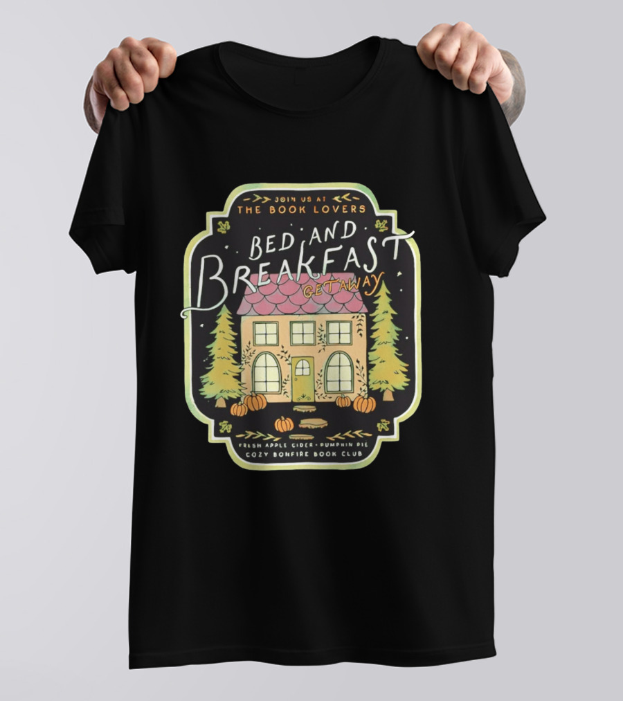 Join Us At The Book Lovers Bed And Breakfast Getaway Cozy Bonfire Club Autumn Cottage Pumpkins Pines Fresh Apple Cider Pumpkin Pie T-Shirt