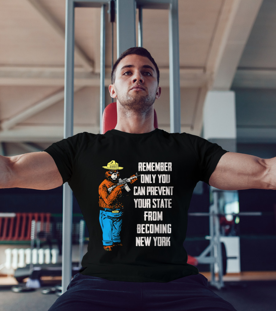 Remember Only You Can Prevent Your State From Becoming New York Smokey Bear Rifle T-Shirt