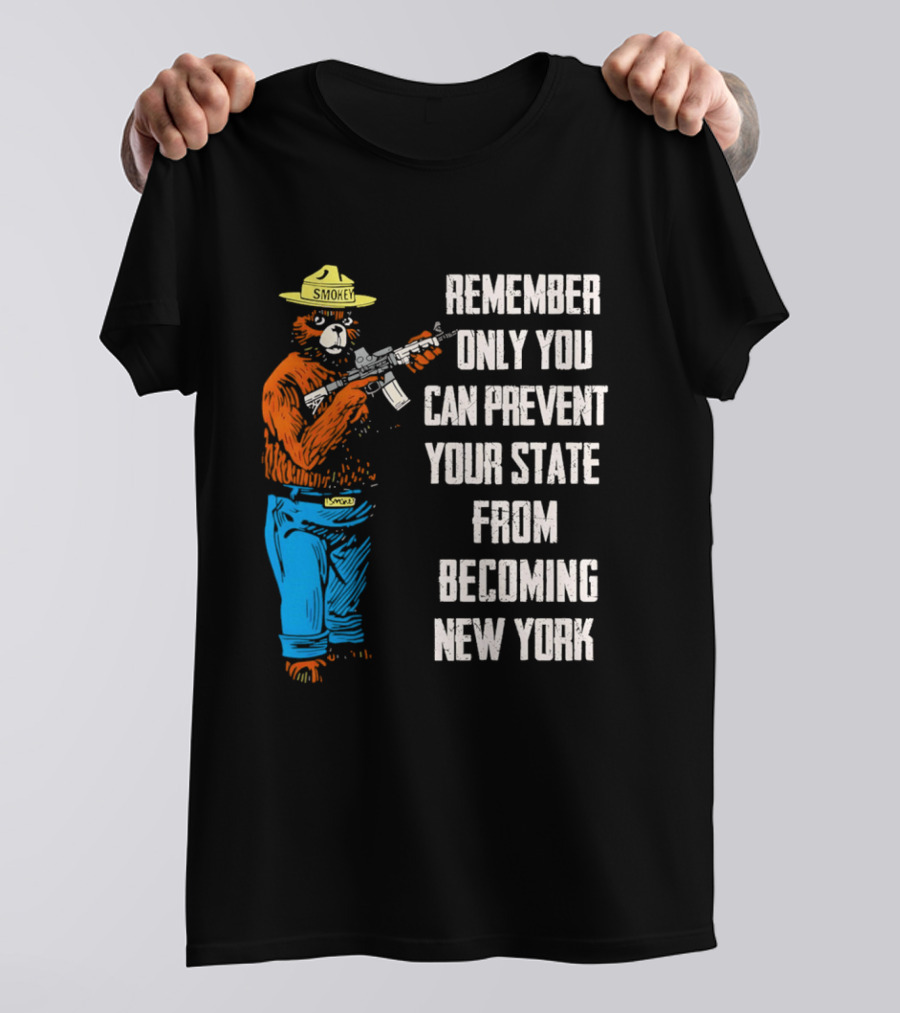 Remember Only You Can Prevent Your State From Becoming New York Smokey Bear Rifle T-Shirt
