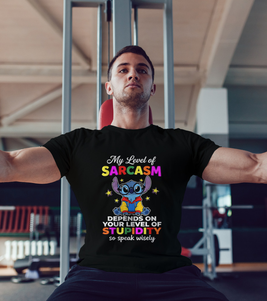 My Level Of Sarcasm Depends On Your Level Of Stupidity So Speak Wisely Stitch T-Shirt