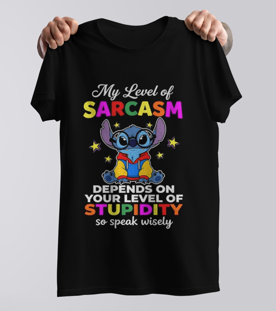 My Level Of Sarcasm Depends On Your Level Of Stupidity So Speak Wisely Stitch T-Shirt