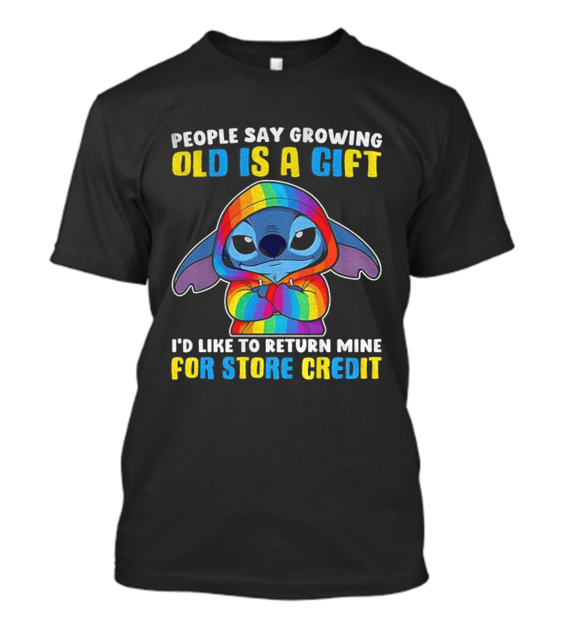 People Say Growing Old Is A Gift I'd Like To Return Mine For Store Credit Stitch Rainbow T-Shirt