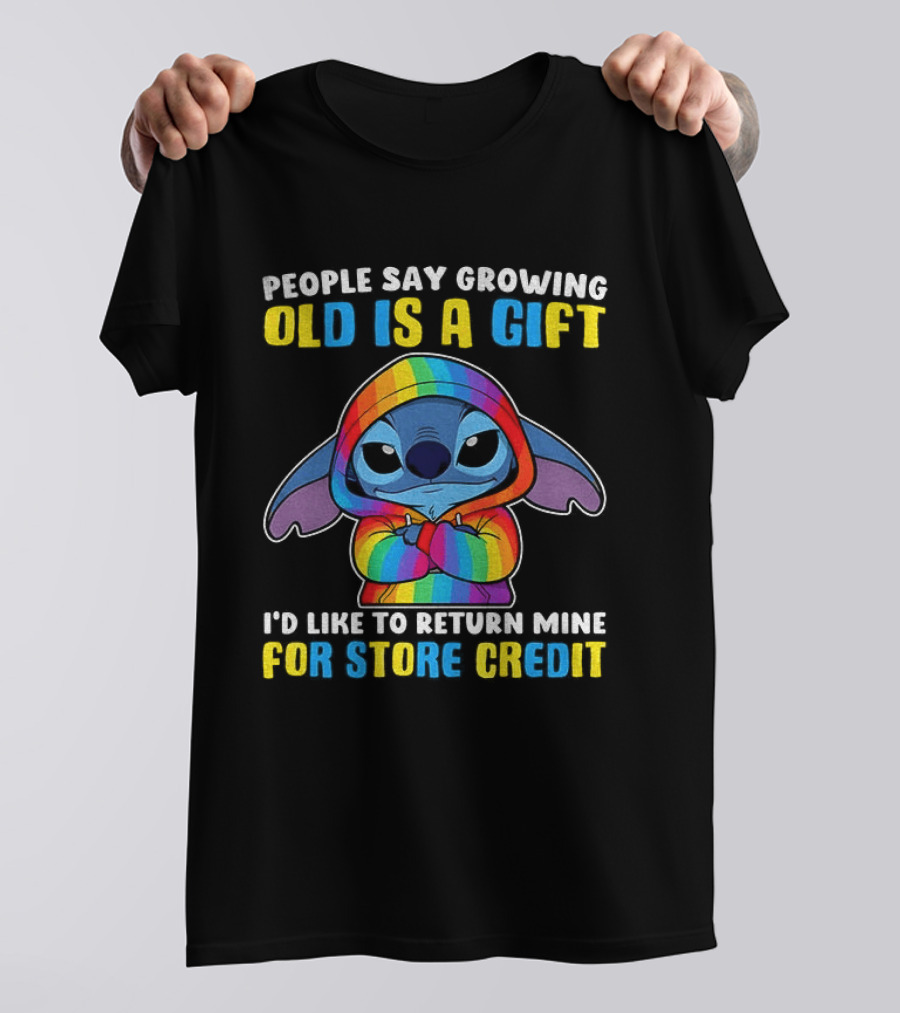 People Say Growing Old Is A Gift I'd Like To Return Mine For Store Credit Stitch Rainbow T-Shirt
