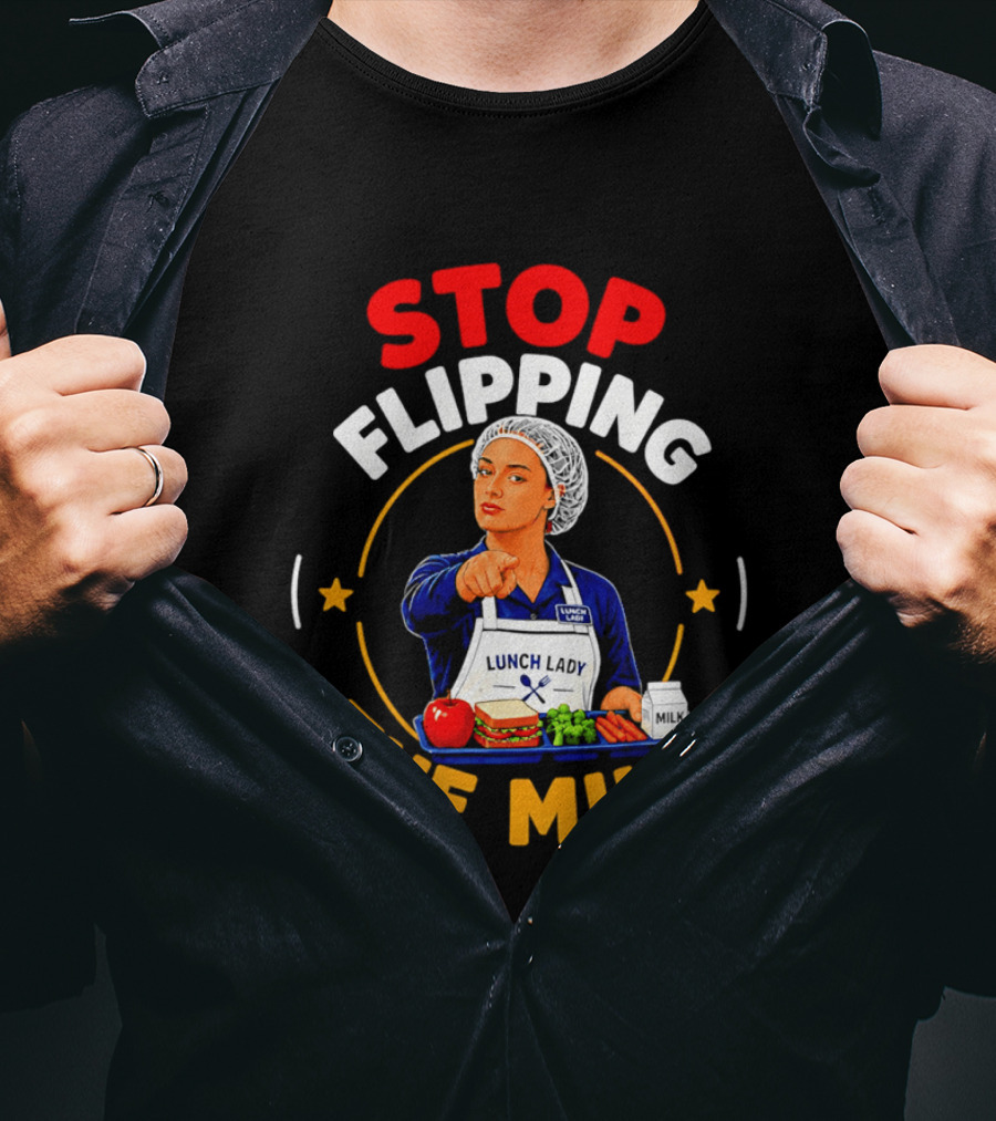 Stop Flipping The Milk Lunch Lady T-Shirt