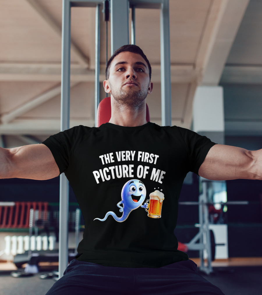 The Very First Picture Of Me Beer Drinking Sperm Joke T-Shirt