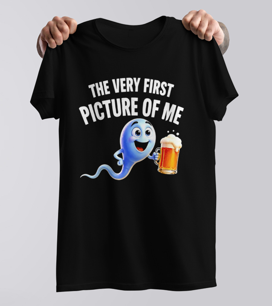 The Very First Picture Of Me Beer Drinking Sperm Joke T-Shirt