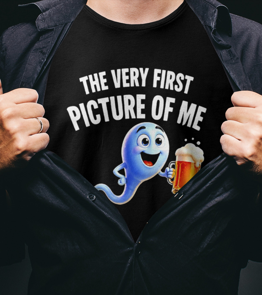 The Very First Picture Of Me Beer Drinking Sperm Joke T-Shirt