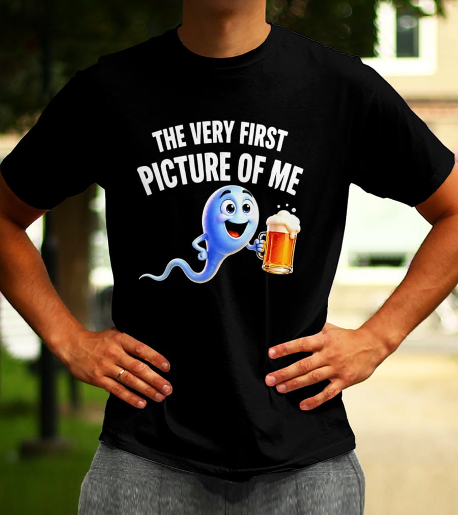 The Very First Picture Of Me Beer Drinking Sperm Joke T-Shirt