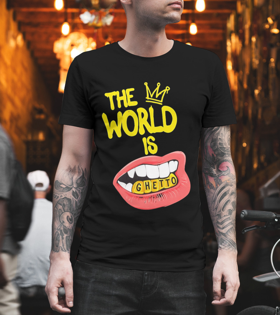 The World Is Ghetto Gold Grillz With Crown Hip Hop Culture T-Shirt
