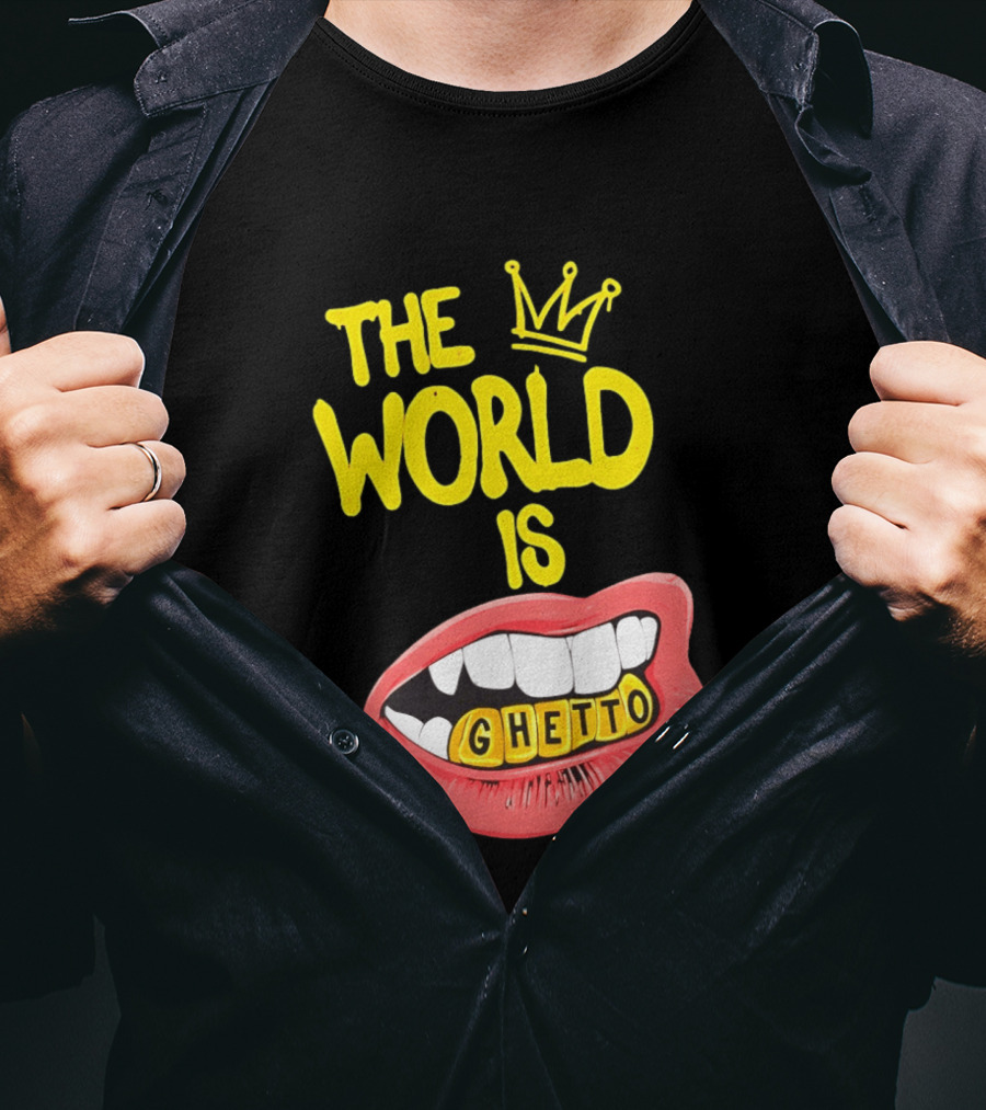 The World Is Ghetto Gold Grillz With Crown Hip Hop Culture T-Shirt