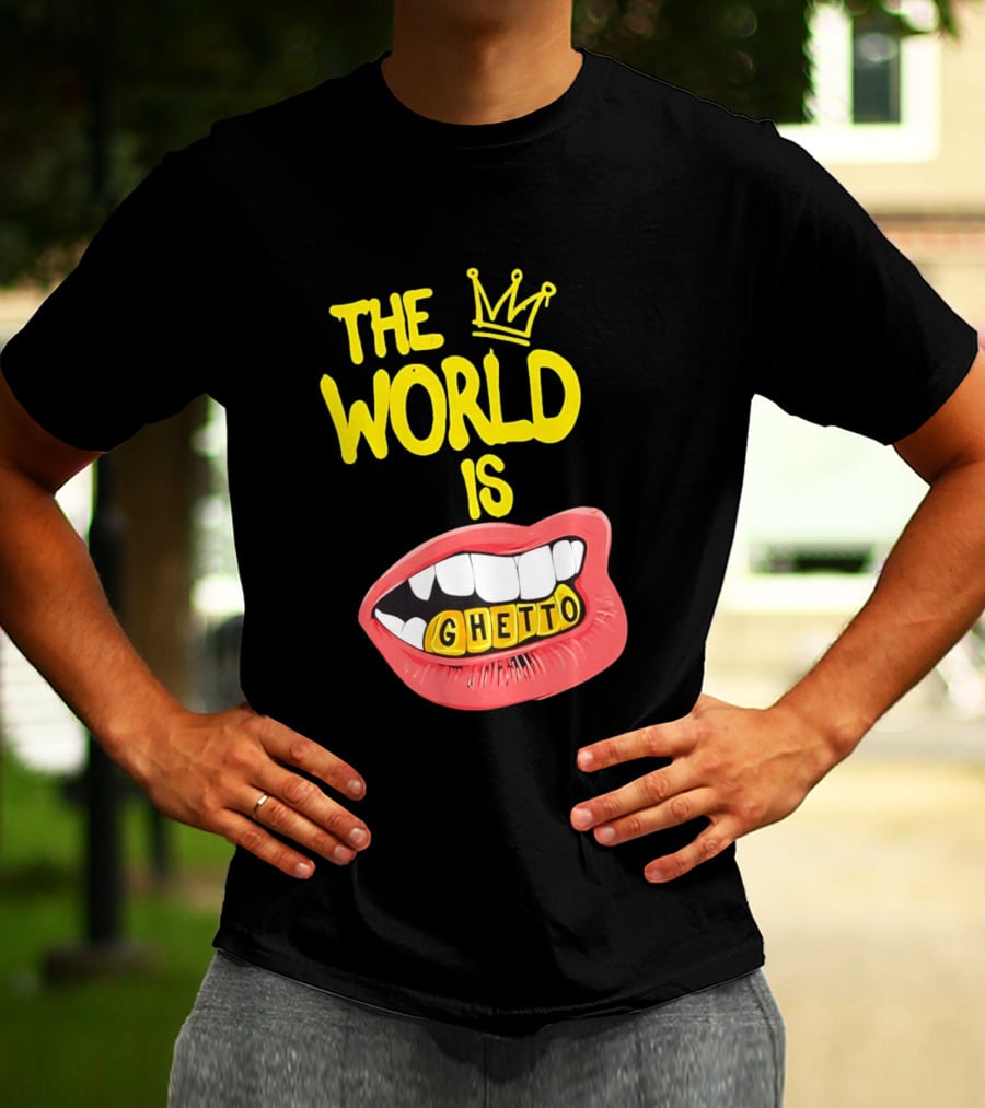 The World Is Ghetto Gold Grillz With Crown Hip Hop Culture T-Shirt