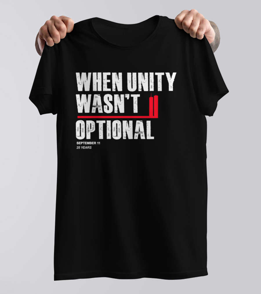 When Unity Wasn't Optional September 11 25 Years T-Shirt