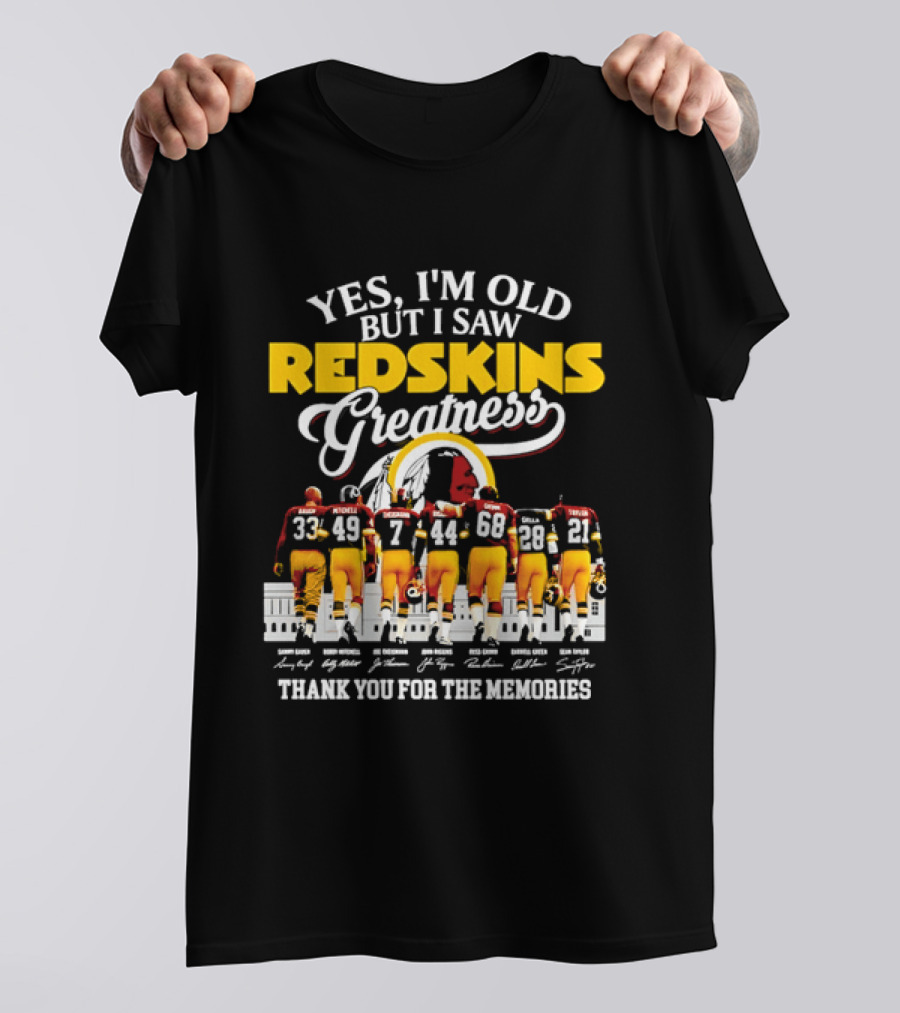 Yes I'm Old But I Saw Redskins Greatness Sammy Baugh Bobby Mitchell Riggins Jurgensen Green Rypien Theismann Allen Thank You For The Memories T-Shirt