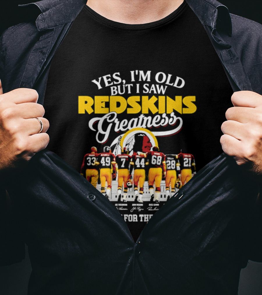 Yes I'm Old But I Saw Redskins Greatness Sammy Baugh Bobby Mitchell Riggins Jurgensen Green Rypien Theismann Allen Thank You For The Memories T-Shirt