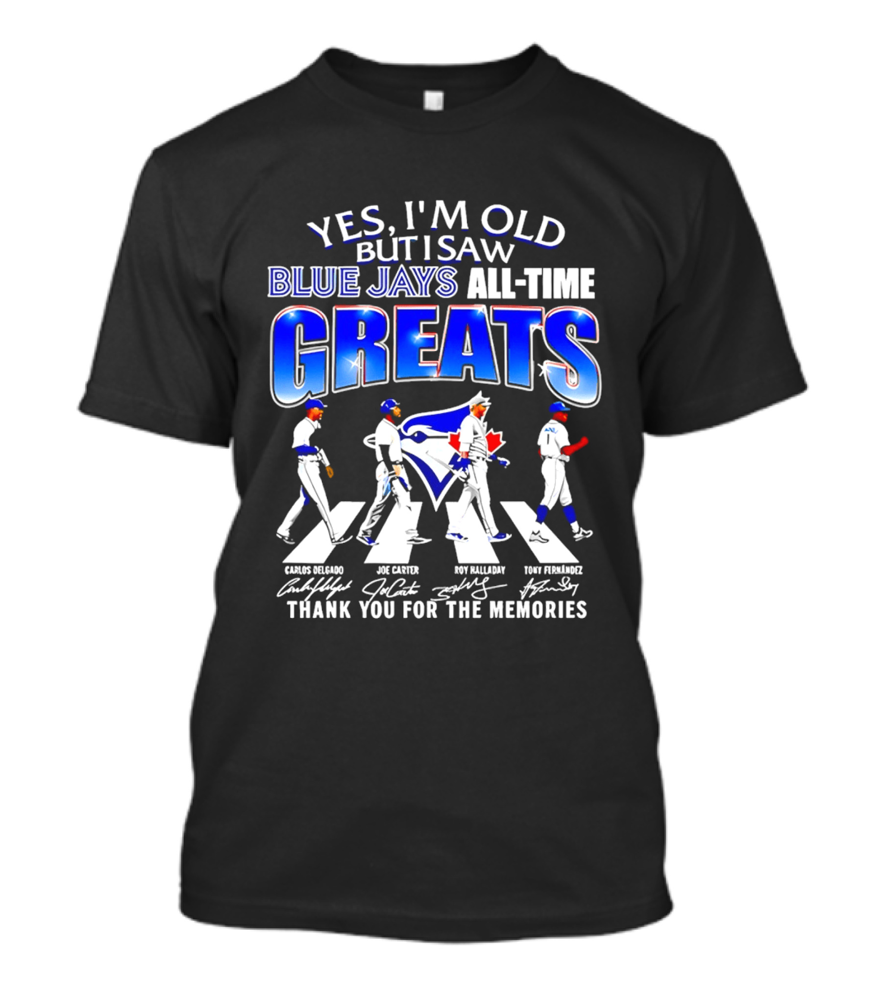 Yes I'm Old But I Saw Blue Jays All Time Greats Carlos Delgado Joe Carter Roy Halladay Tony Fernandez Abbey Road T-Shirt