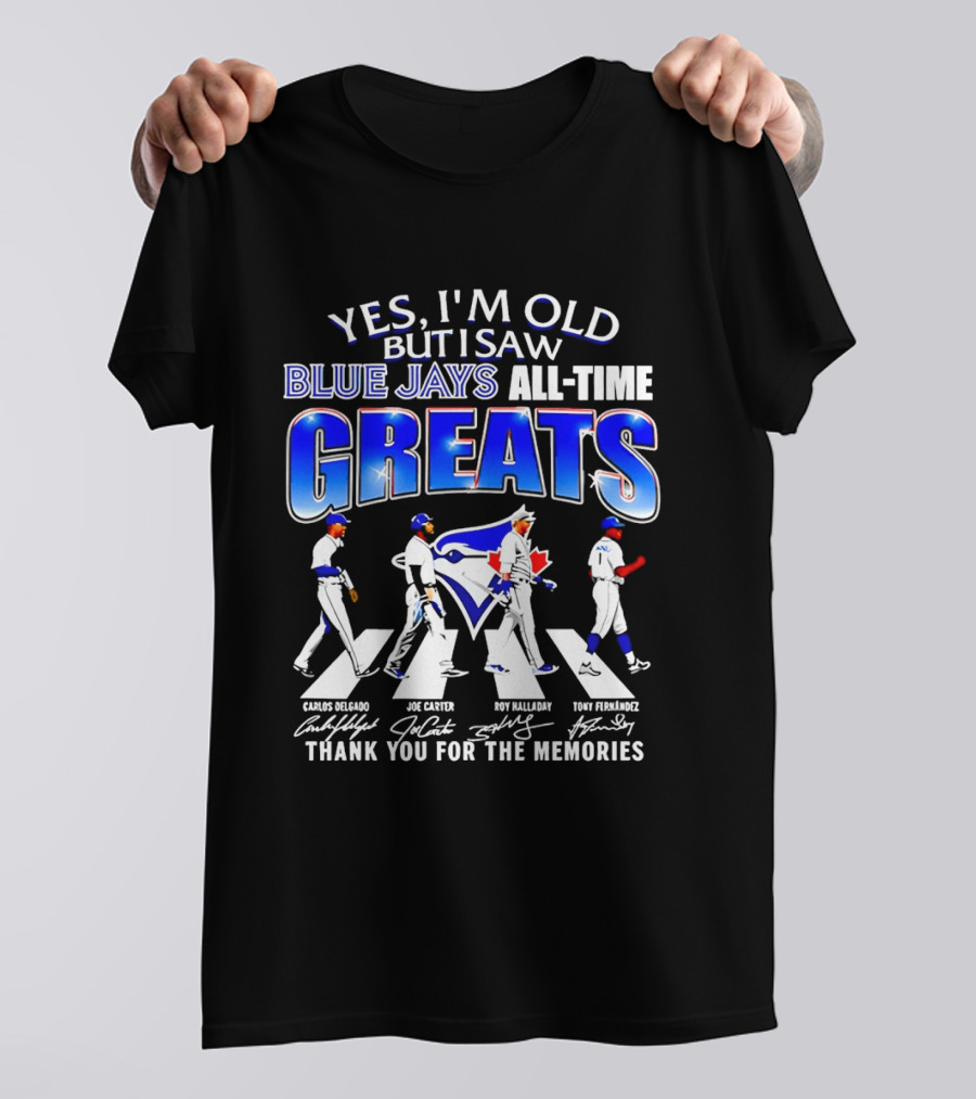 Yes I'm Old But I Saw Blue Jays All Time Greats Carlos Delgado Joe Carter Roy Halladay Tony Fernandez Abbey Road T-Shirt
