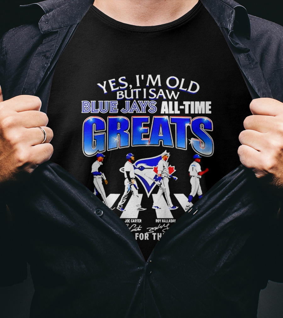Yes I'm Old But I Saw Blue Jays All Time Greats Carlos Delgado Joe Carter Roy Halladay Tony Fernandez Abbey Road T-Shirt
