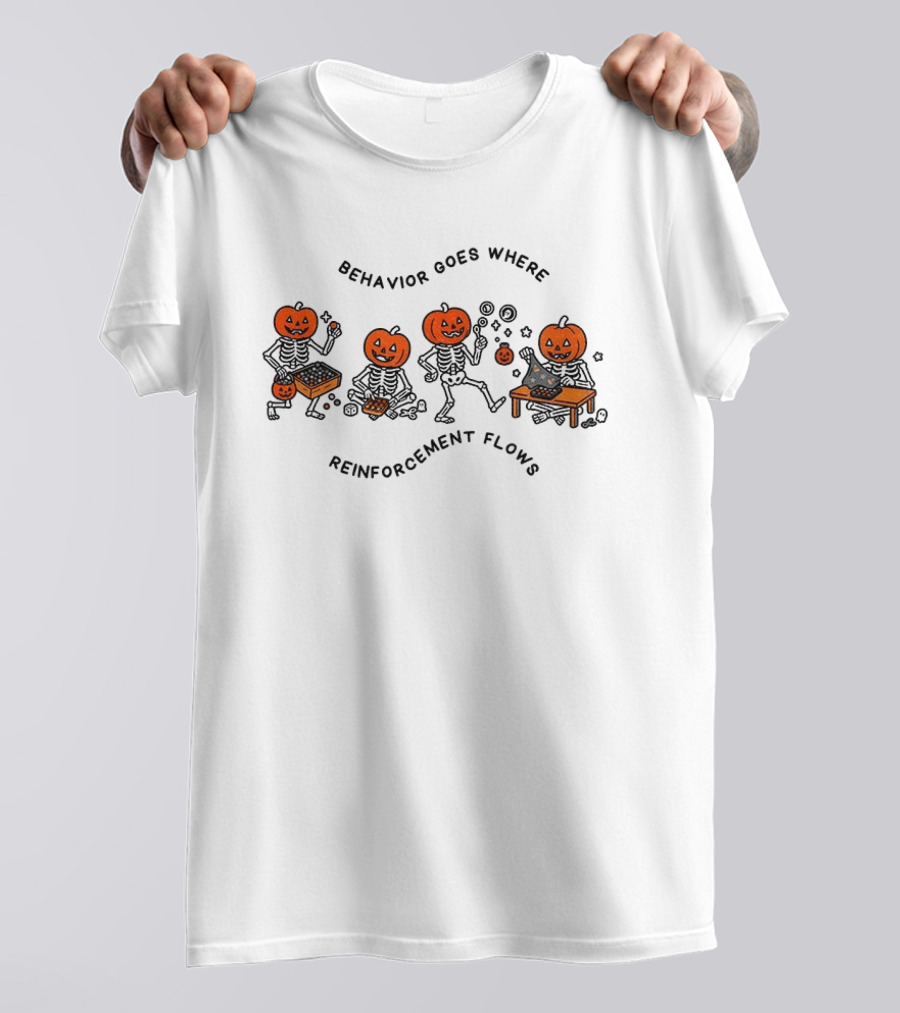Behavior Goes Where Reinforcement Flows Pumpkin Skeletons Halloween T-Shirt