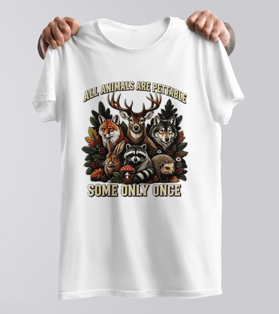 All Animals Are Pettable Some Only Once Deer Wolf Fox Raccoon Rabbit Hedgehog Forest Plants T-Shirt