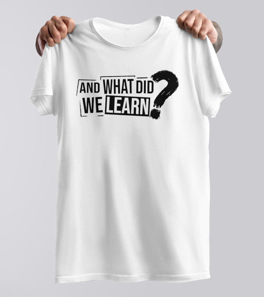 And What Did We Learn Large Brushstroke Question Mark T-Shirt