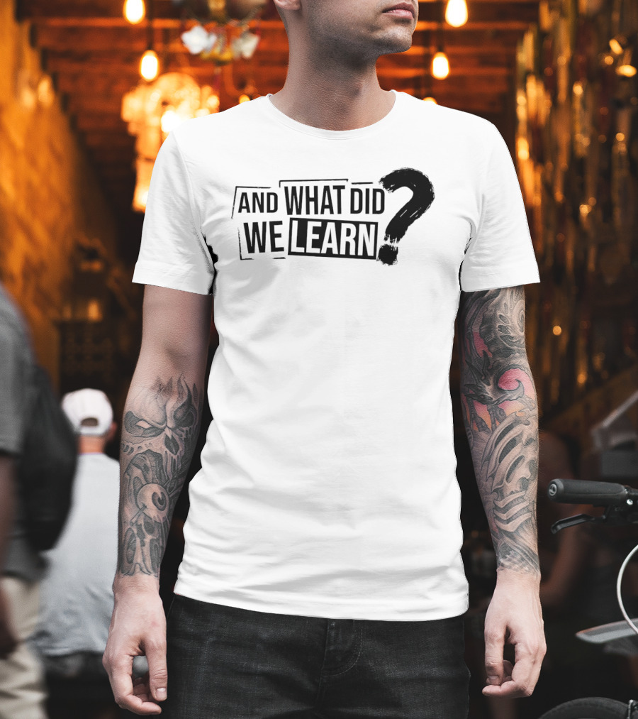 And What Did We Learn Large Brushstroke Question Mark T-Shirt