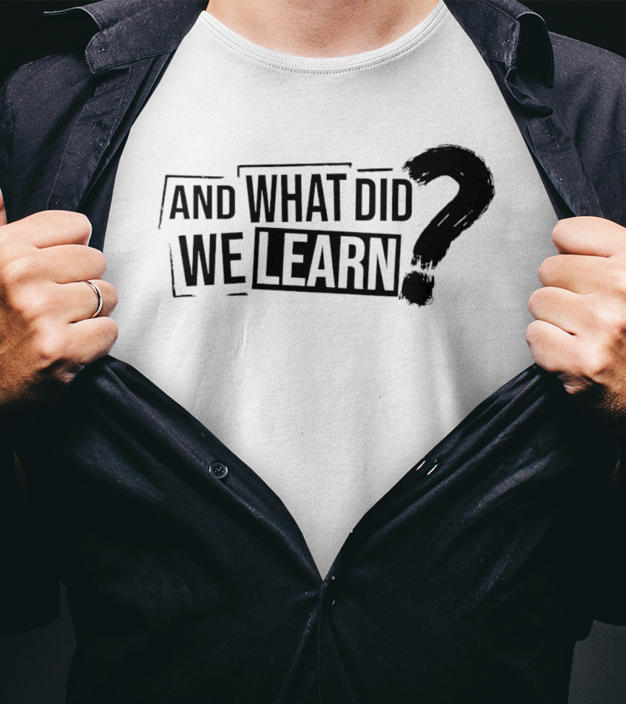 And What Did We Learn Large Brushstroke Question Mark T-Shirt