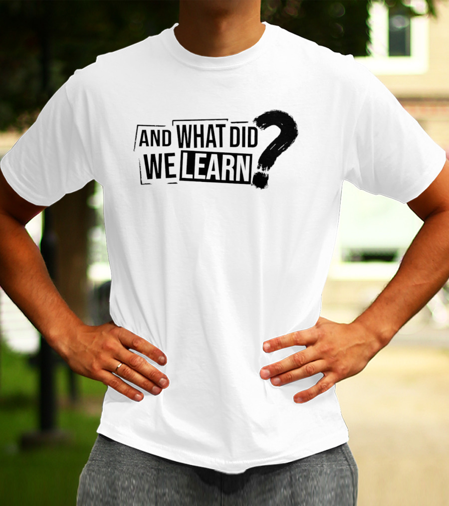 And What Did We Learn Large Brushstroke Question Mark T-Shirt