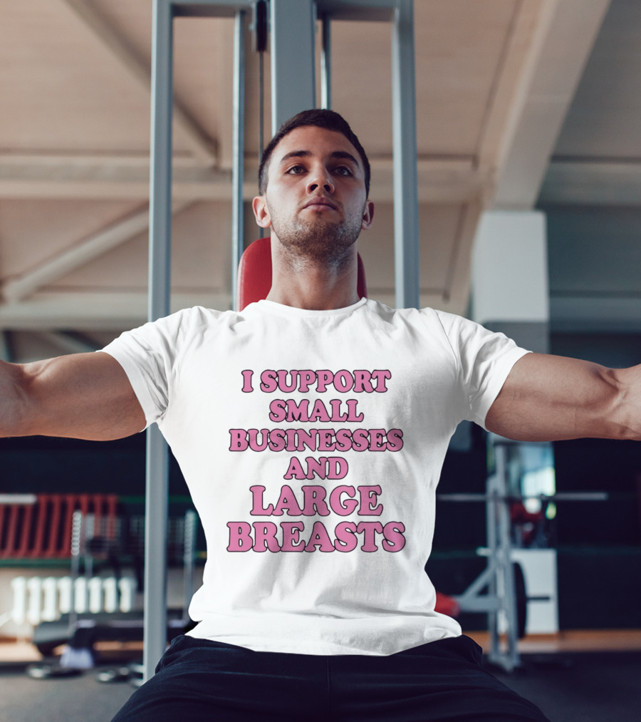 I Support Small Businesses And Large Breasts Pink Bubble T-Shirt