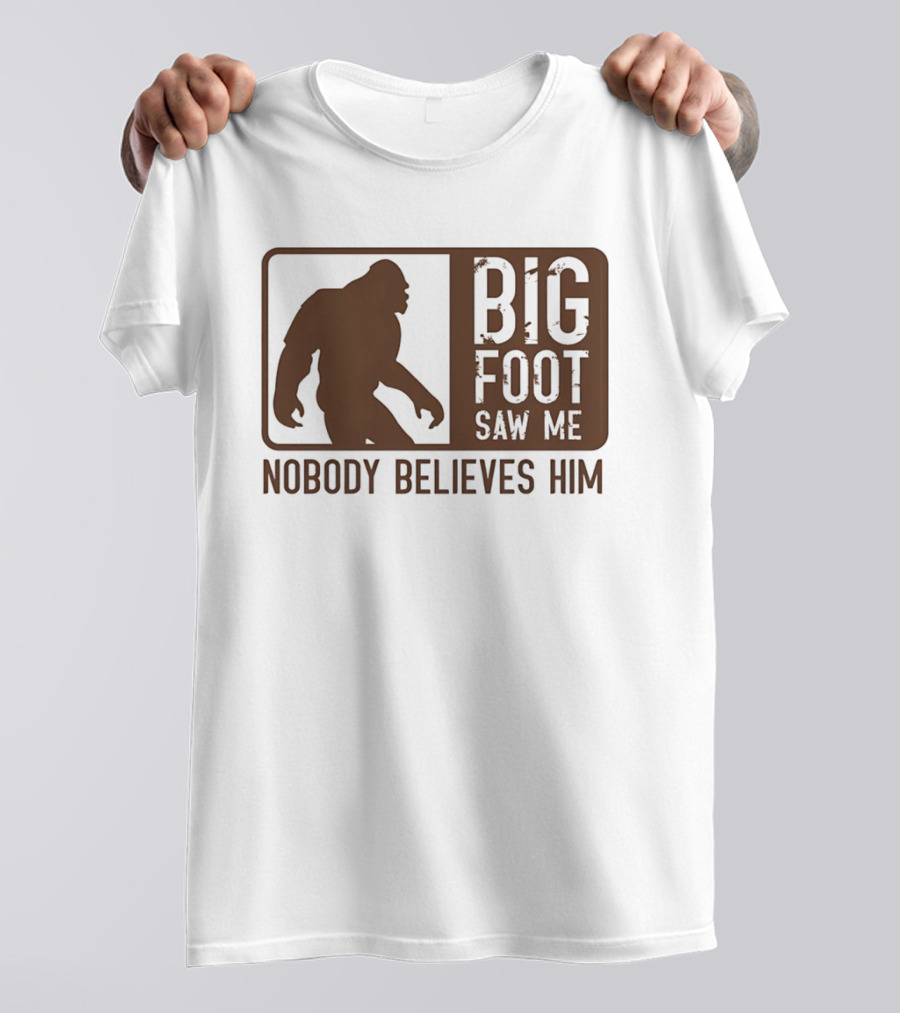 Big Foot Saw Me Nobody Believes Him Retro Sasquatch T-Shirt