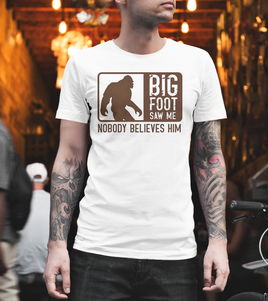 Big Foot Saw Me Nobody Believes Him Retro Sasquatch T-Shirt