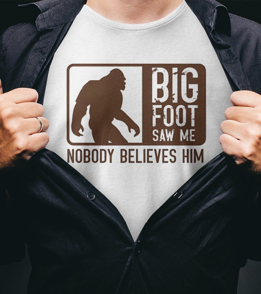 Big Foot Saw Me Nobody Believes Him Retro Sasquatch T-Shirt