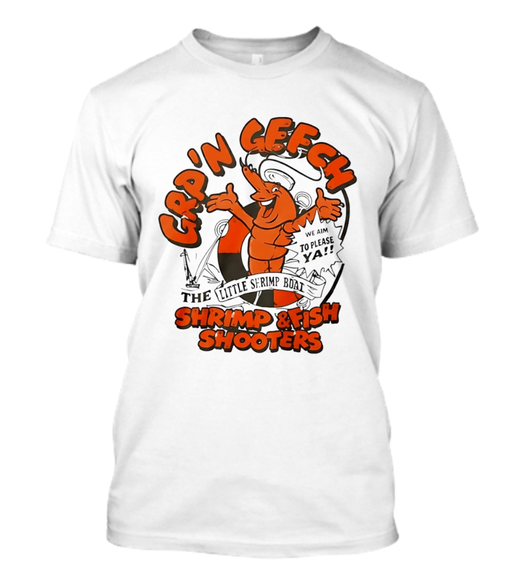 GRP'N GECH We Aim To Please Ya The Little Shrimp Boat Shrimp & Fish Shooters T-Shirt