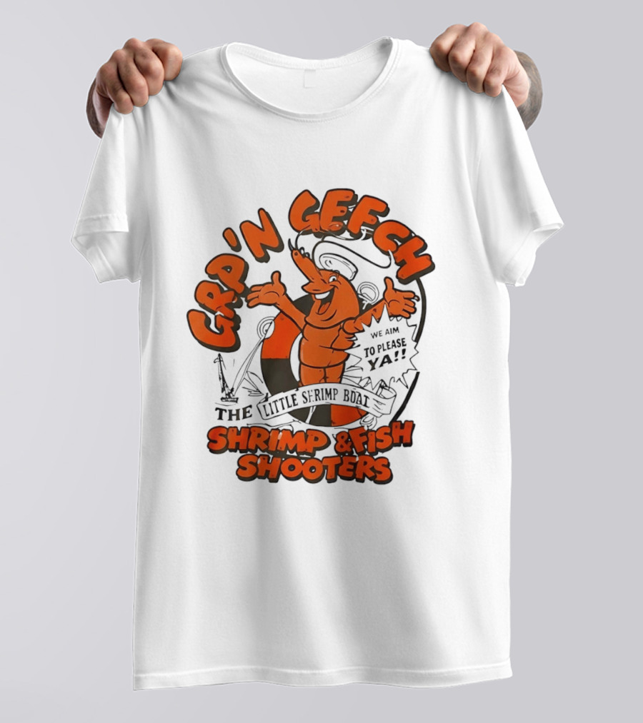 GRP'N GECH We Aim To Please Ya The Little Shrimp Boat Shrimp & Fish Shooters T-Shirt