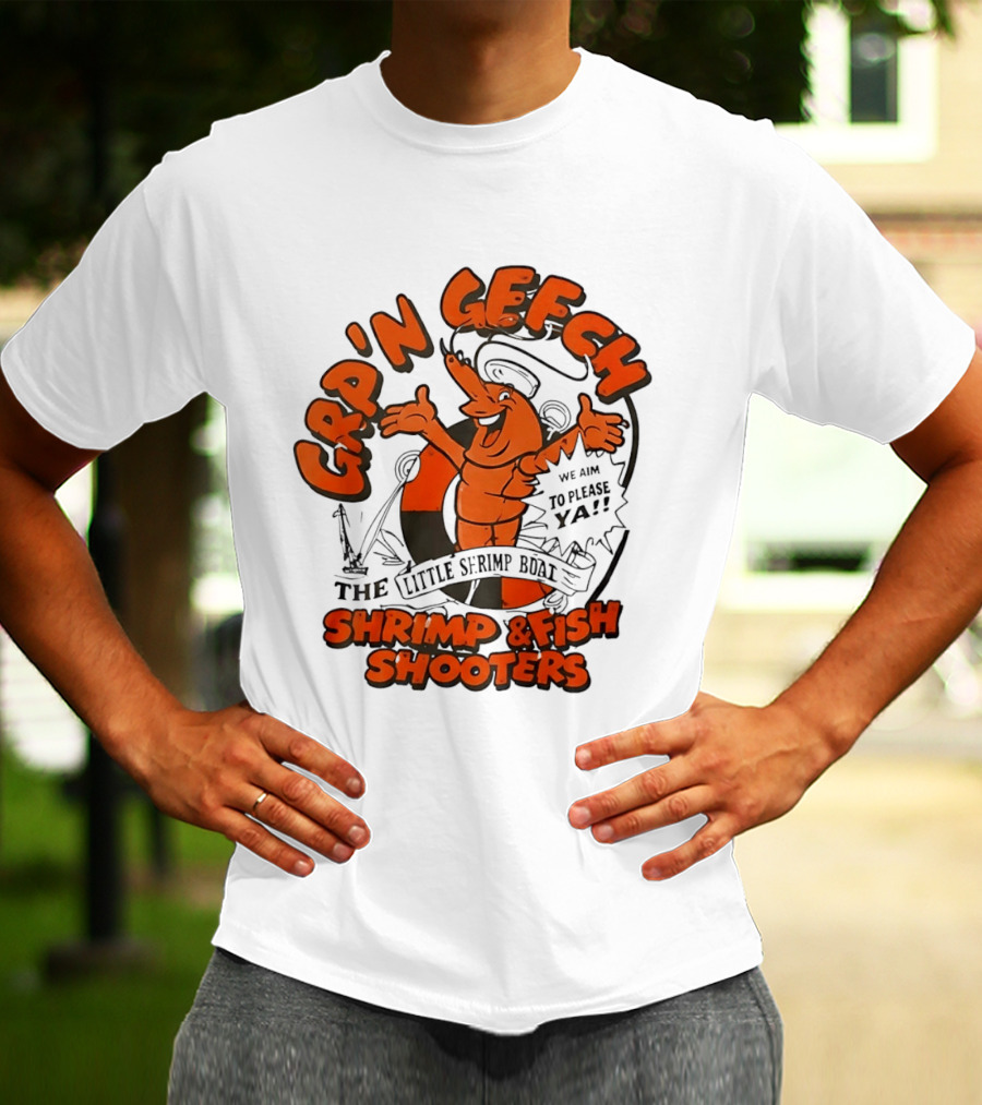 GRP'N GECH We Aim To Please Ya The Little Shrimp Boat Shrimp & Fish Shooters T-Shirt