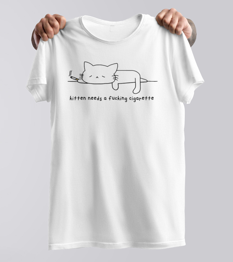 Kitten Needs A Fucking Cigarette Smoking Cat T-Shirt