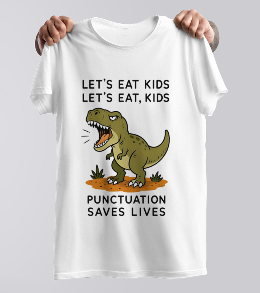 Let's Eat Kids Let's Eat Kids Punctuation Saves Lives Rex T-Shirt