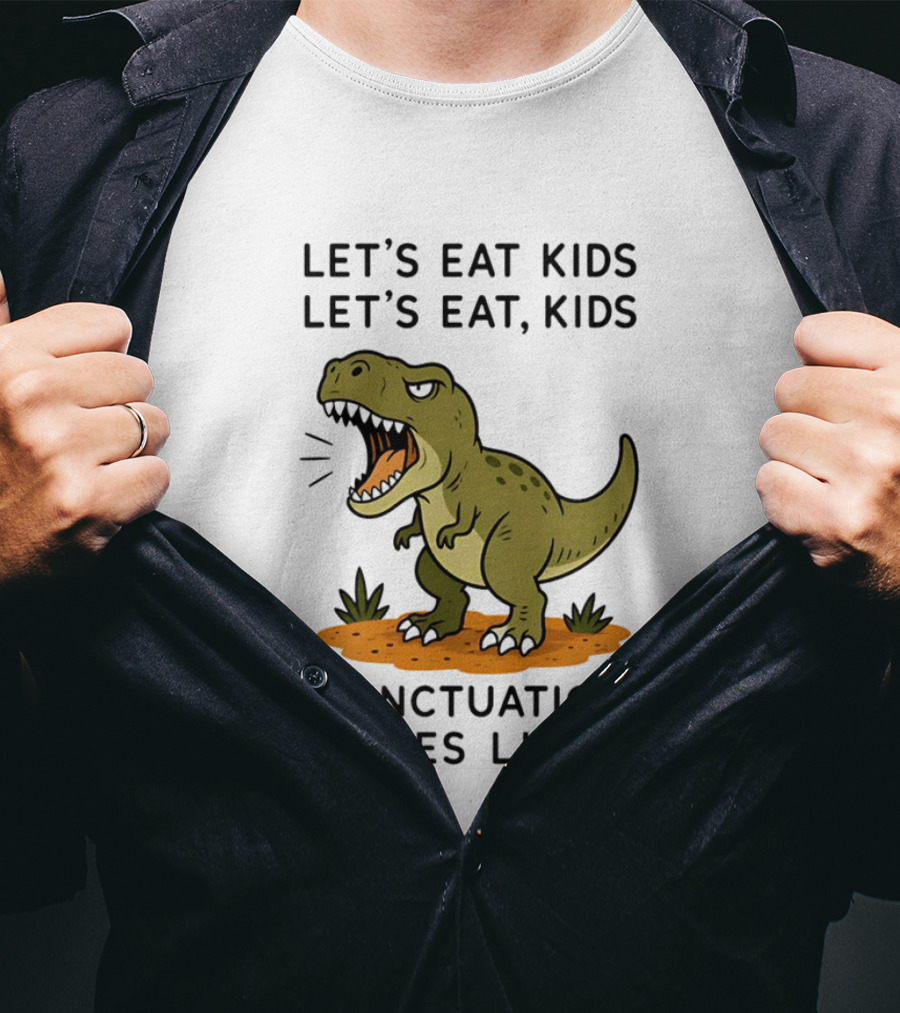 Let's Eat Kids Let's Eat Kids Punctuation Saves Lives Rex T-Shirt